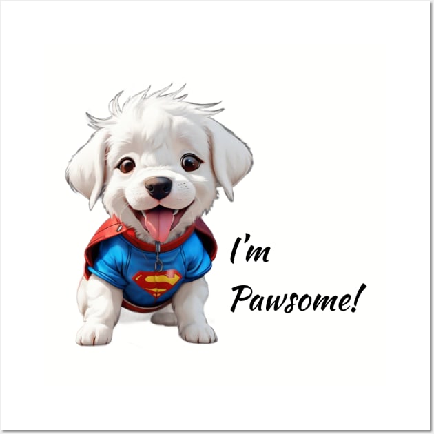 I'm Pawsome - Cute Furry Friend Wall Art by Be The Ignite